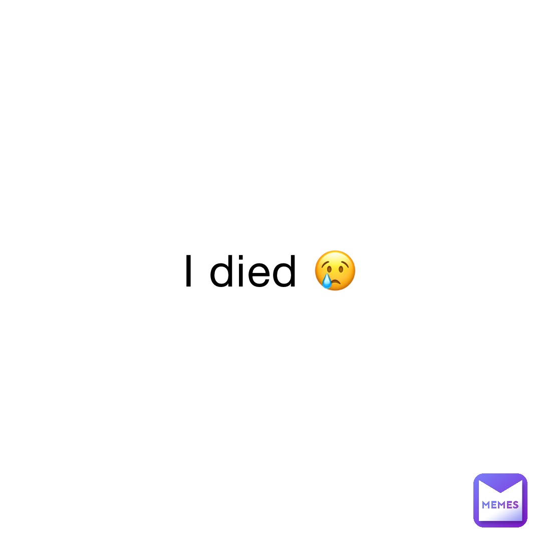 I died 😢
