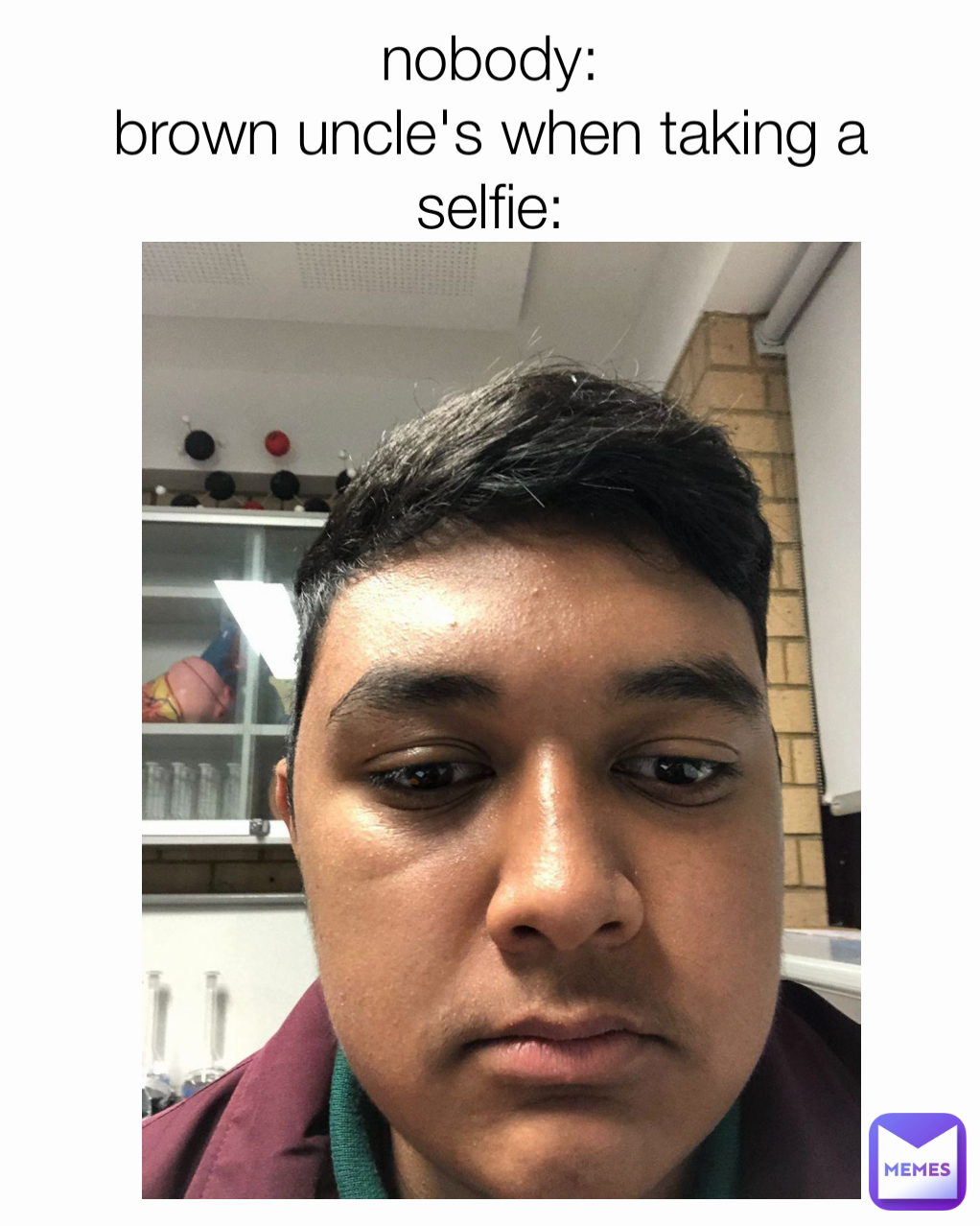 nobody:
brown uncle's when taking a selfie: