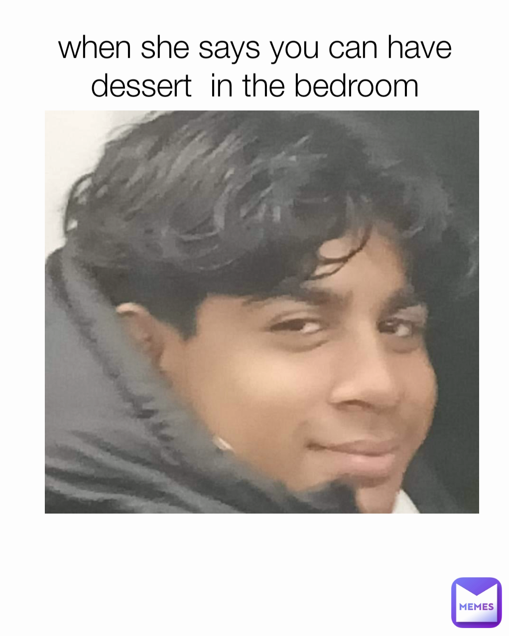 when she says you can have dessert  in the bedroom