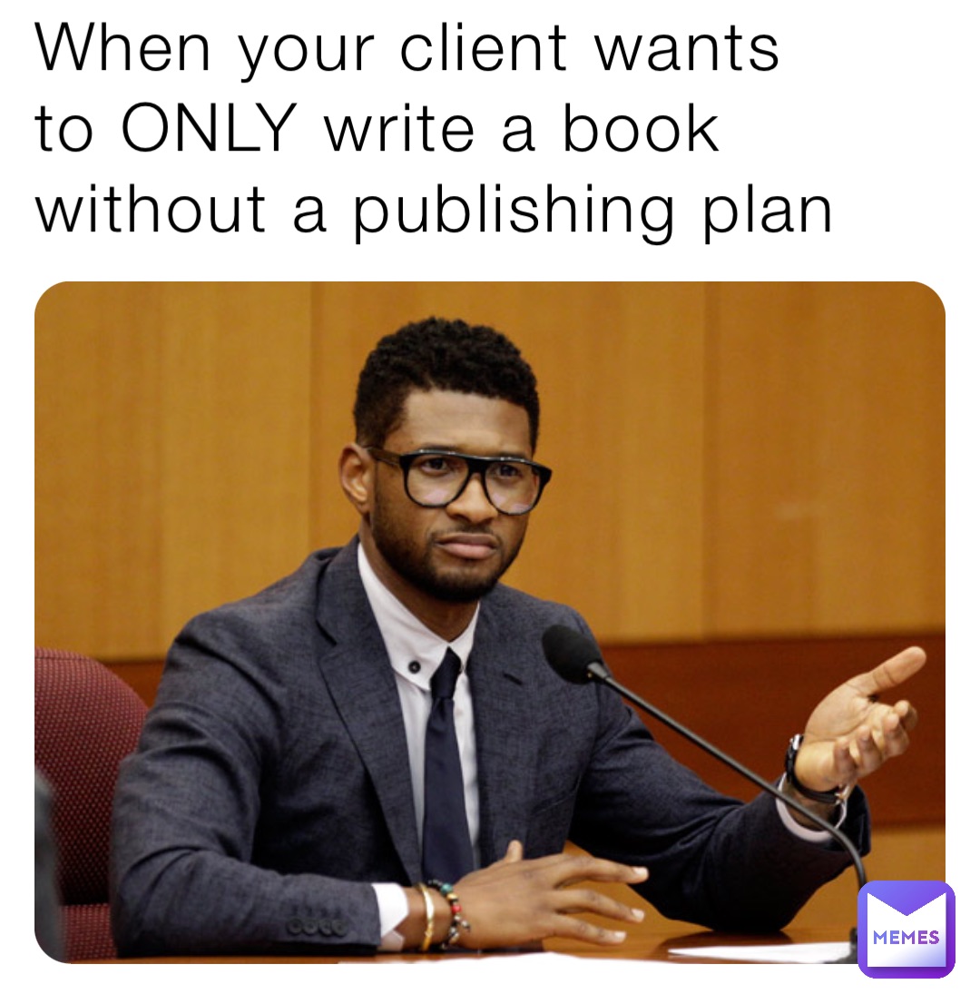 When your client wants 
to ONLY write a book without a publishing plan