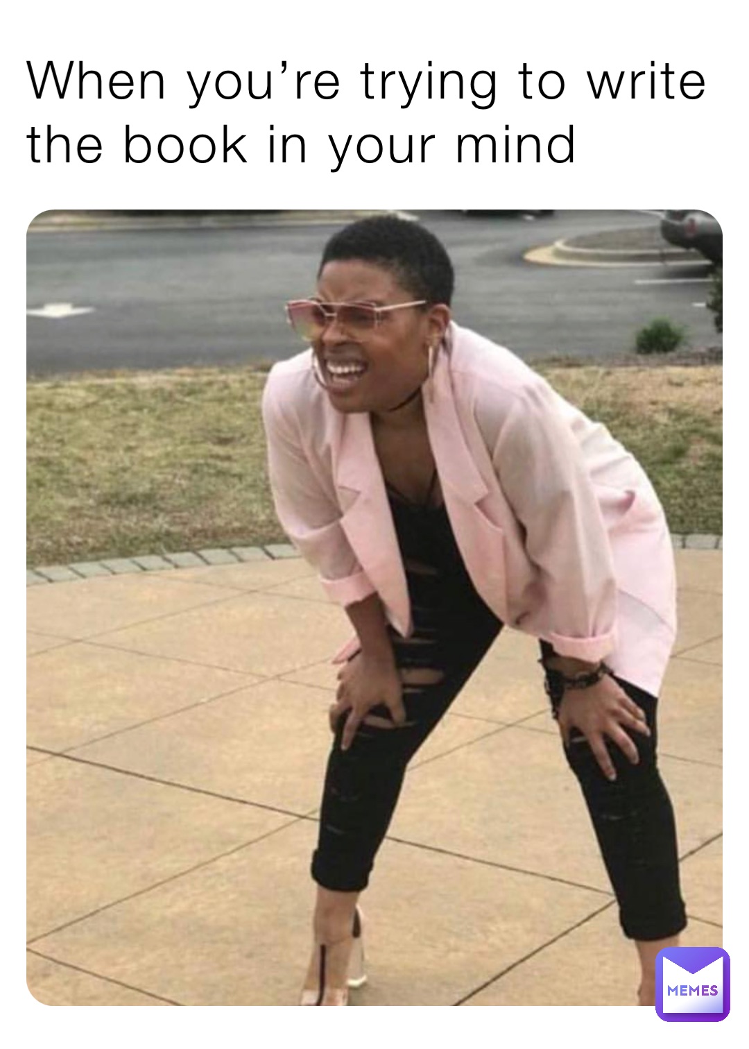 When you’re trying to write the book in your mind