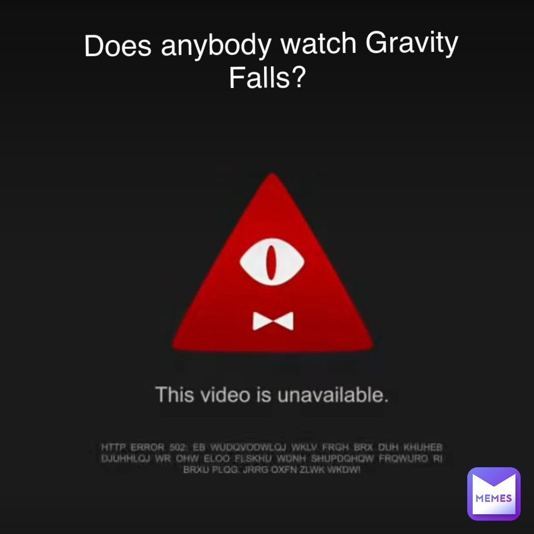 Double tap to edit Does anybody watch Gravity Falls?