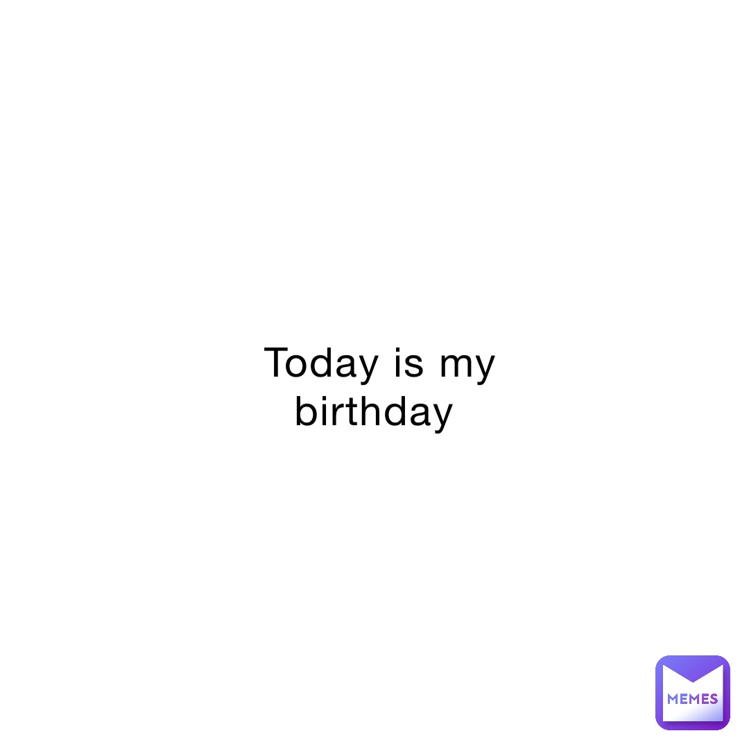 Today is my birthday