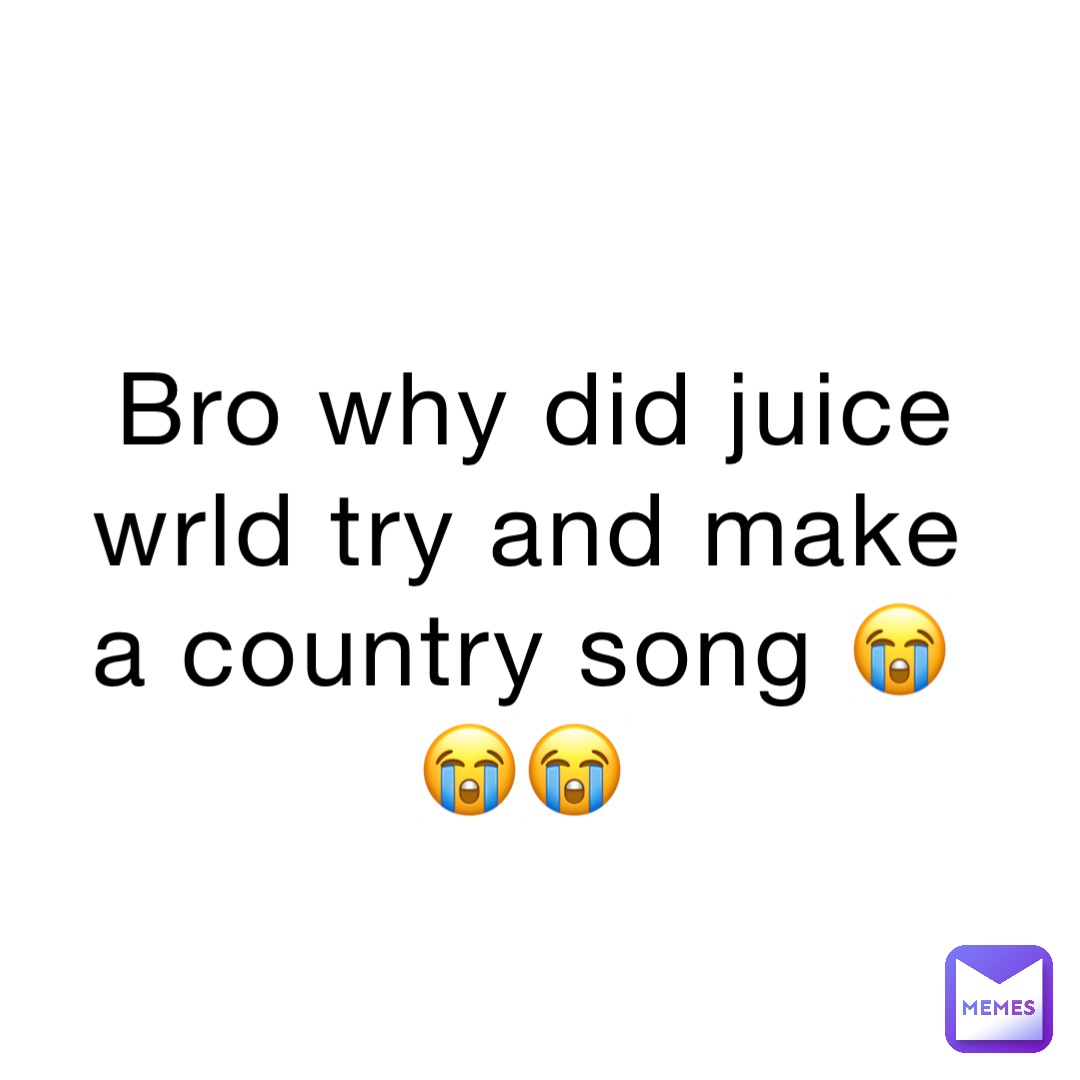 Bro why did juice wrld try and make a country song 😭😭😭