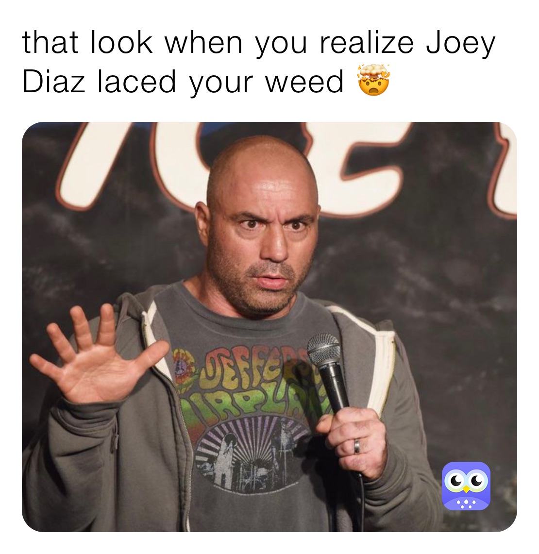 that look when you realize Joey Diaz laced your weed 🤯