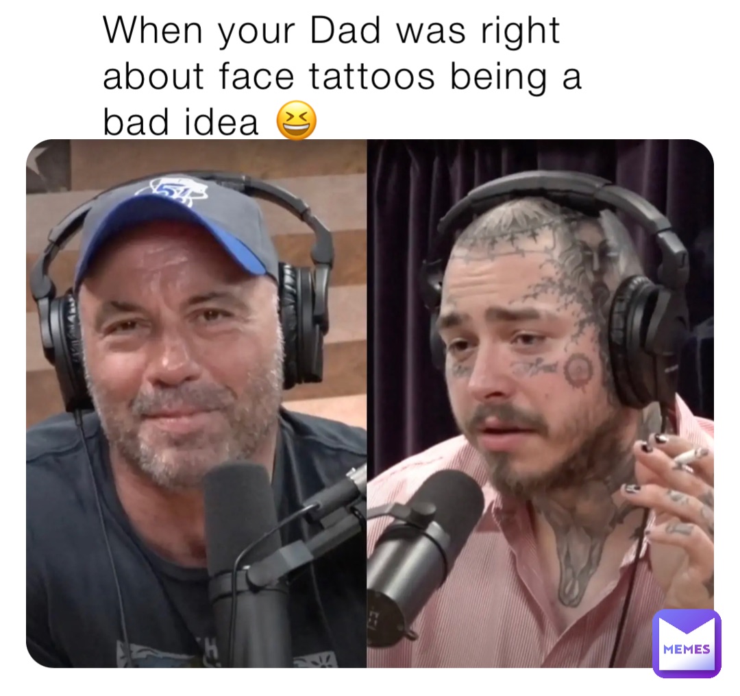 When your Dad was right about face tattoos being a bad idea 😆