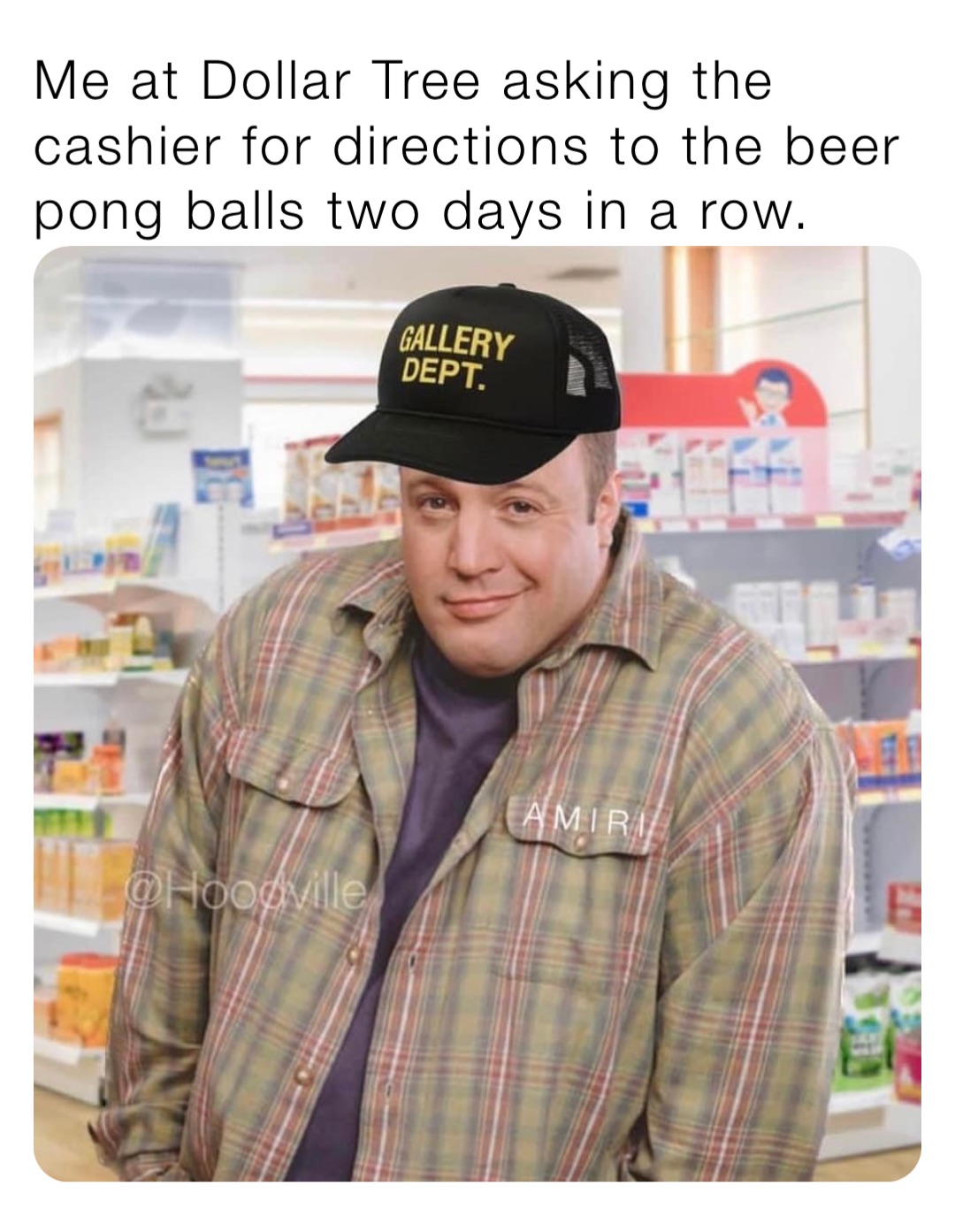Me at Dollar Tree asking the cashier for directions to the beer pong balls two days in a row.