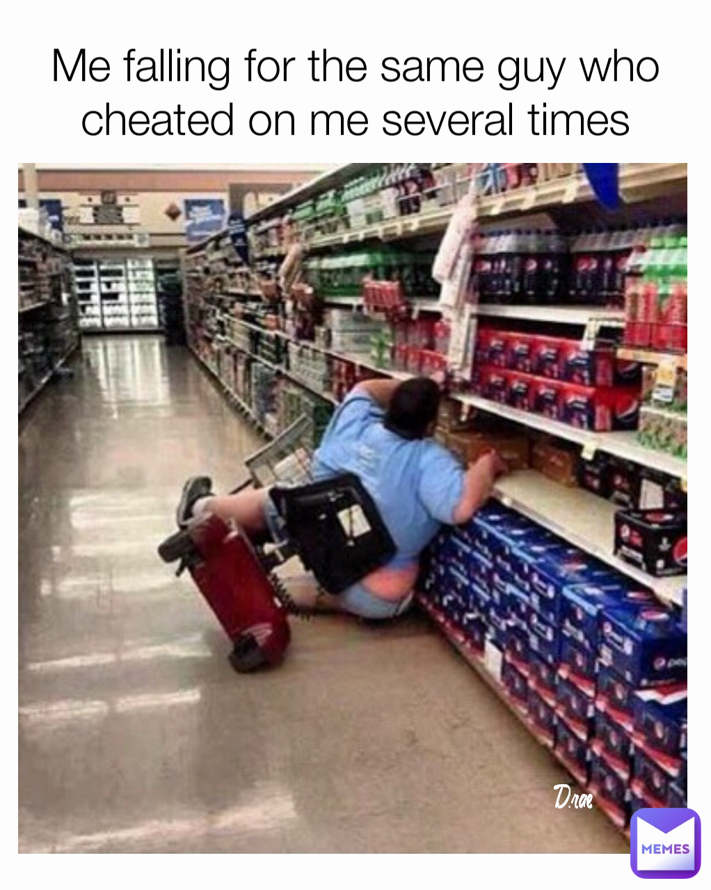 D.rae Me falling for the same guy who cheated on me several times