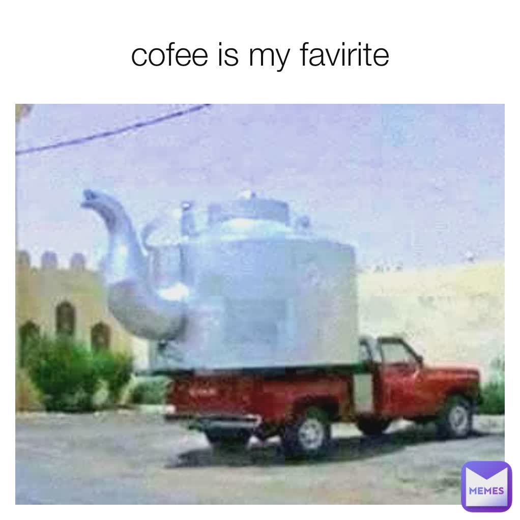 cofee is my favirite