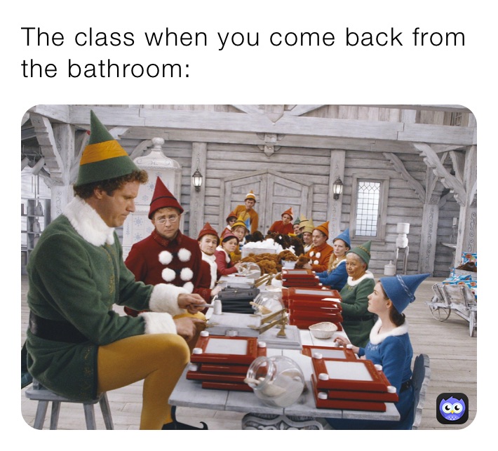 The class when you come back from the bathroom: