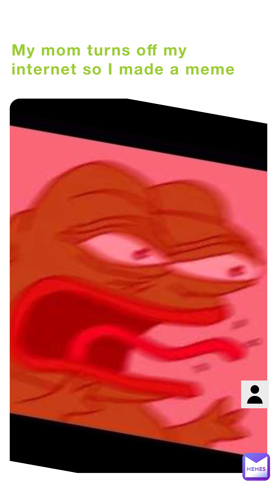My mom turns off my internet so I made a meme