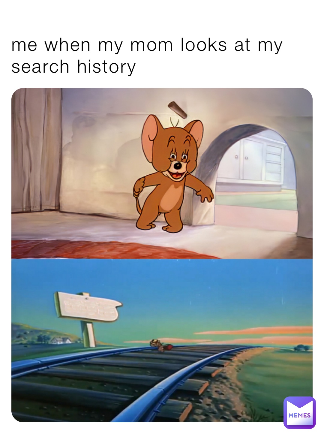 me when my mom looks at my search history