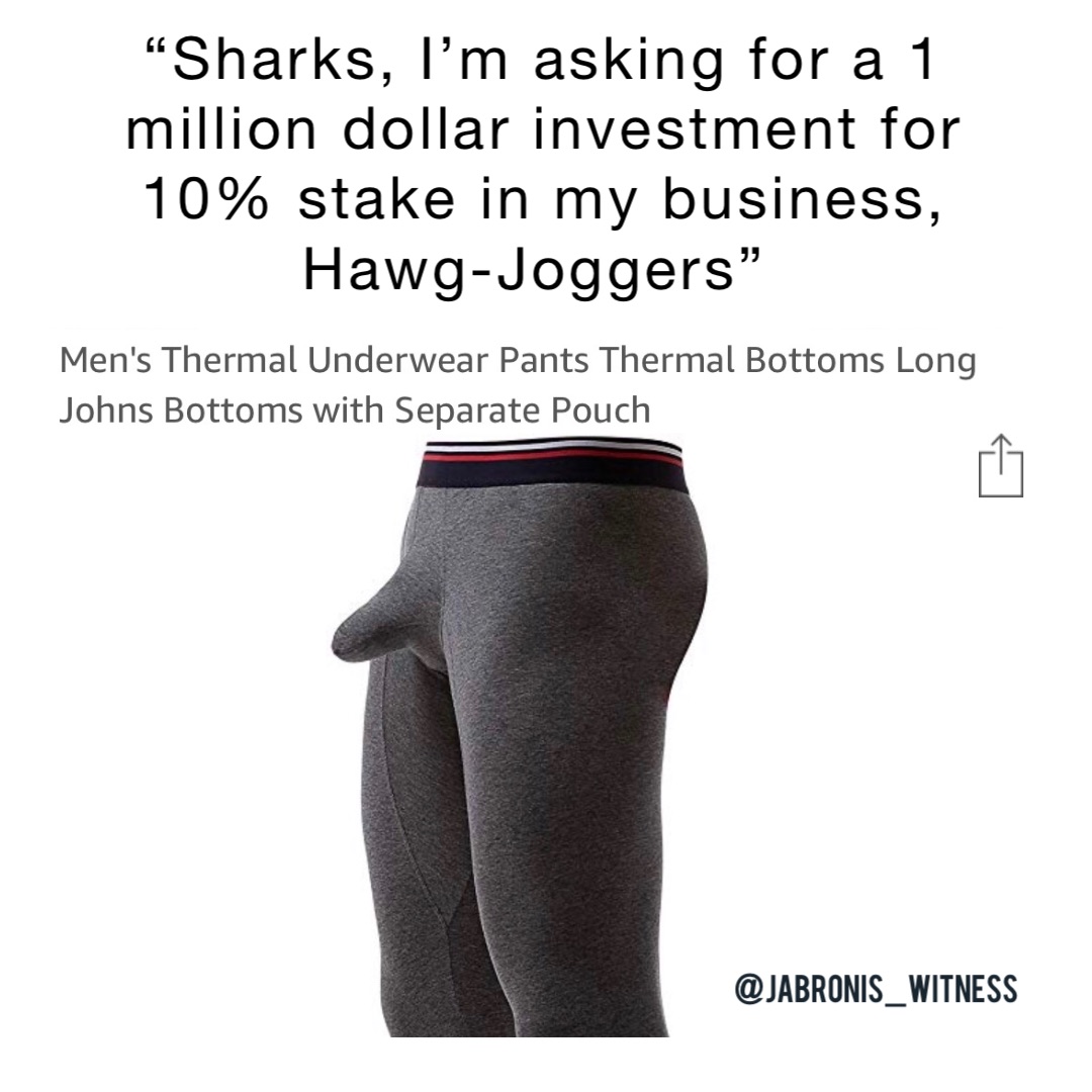 “Sharks, I’m asking for a 1 million dollar investment for 10% stake in my business, 
Hawg-Joggers”