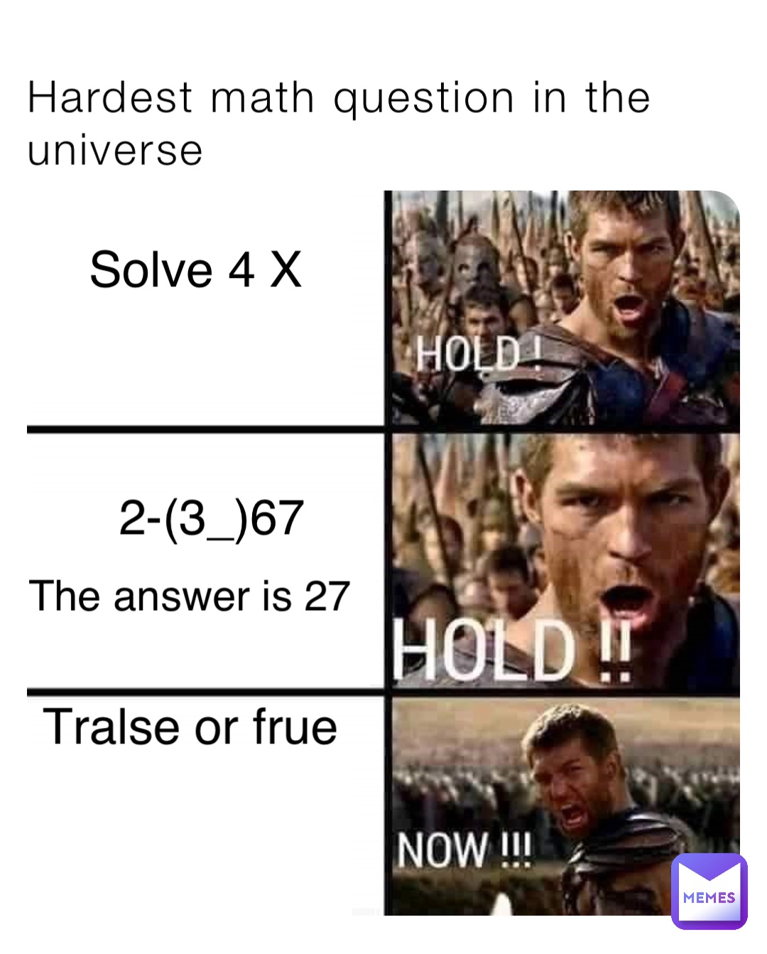 Hardest math question in the universe Solve 4 X 2-(3_)67 The answer is 27 Tralse or frue