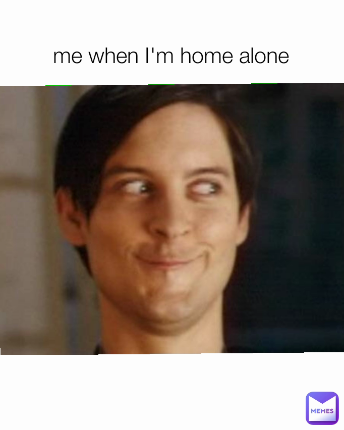 me-when-i-m-home-alone-reesespieces19-memes