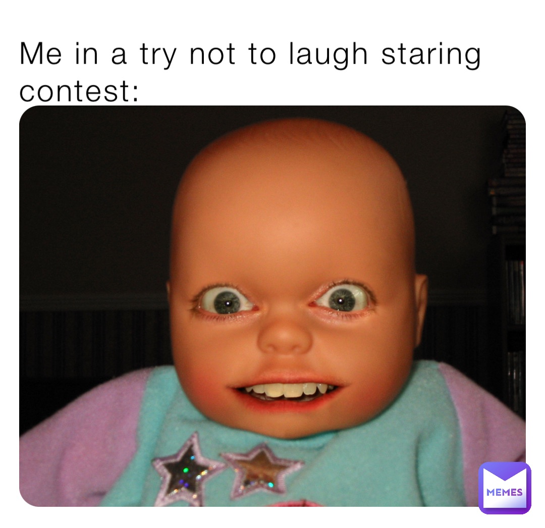 Me in a try not to laugh staring contest: | @Vpmemes1 | Memes