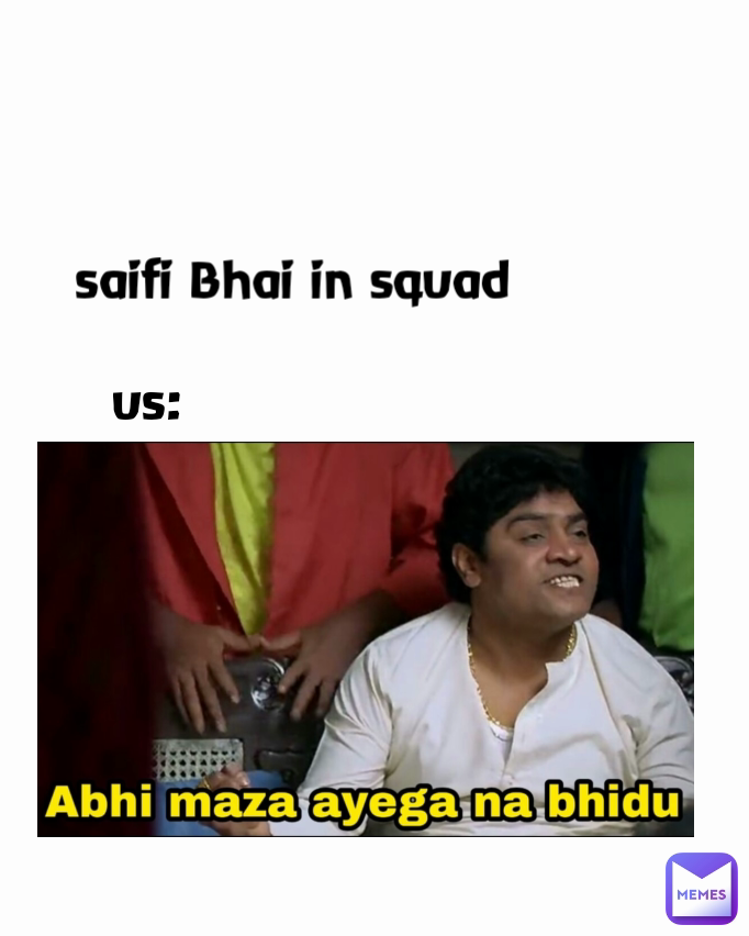 us:
 saifi Bhai in squad