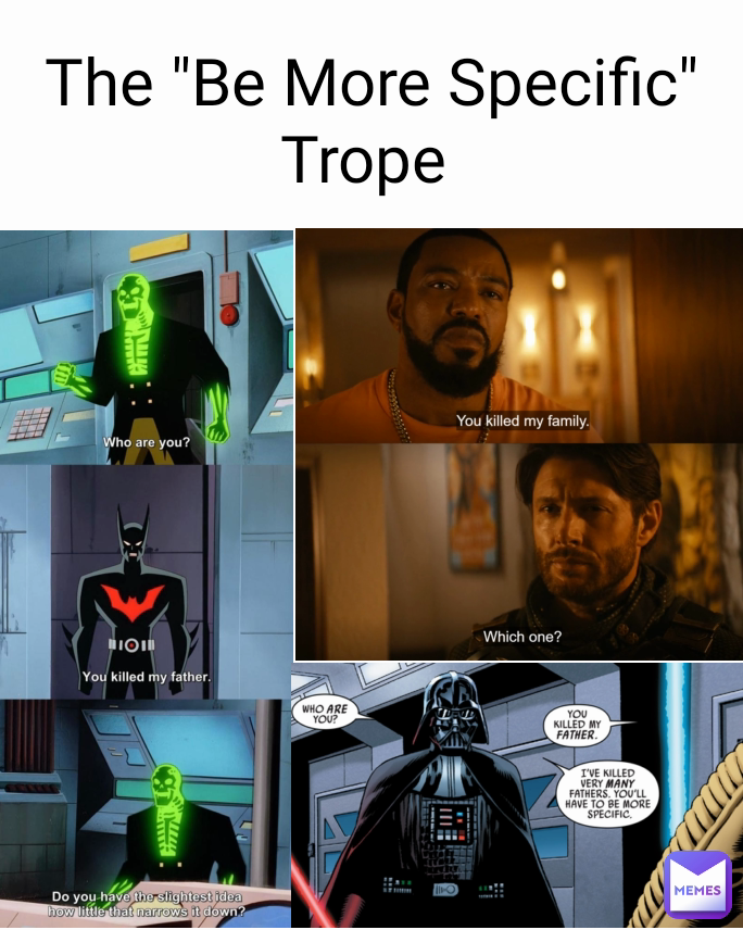 
The "Be More Specific" Trope 