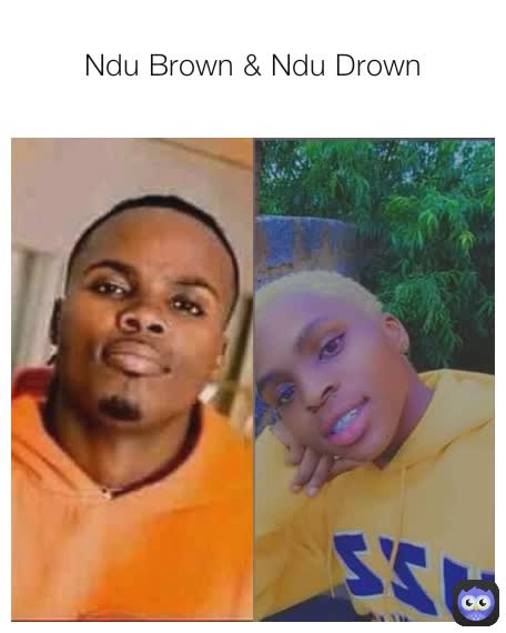 Ndu Brown & Ndu Drown