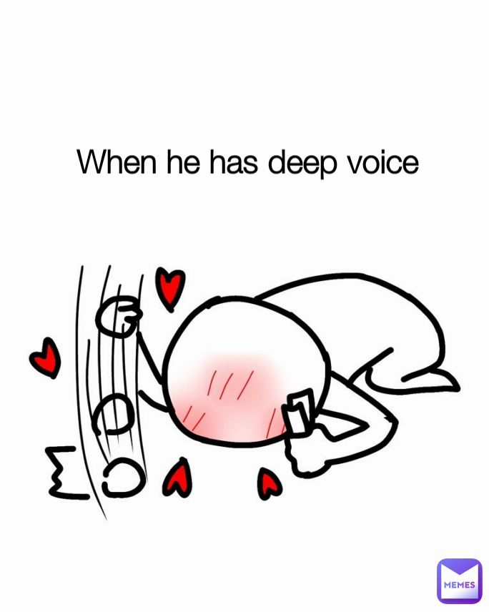 When he has deep voice