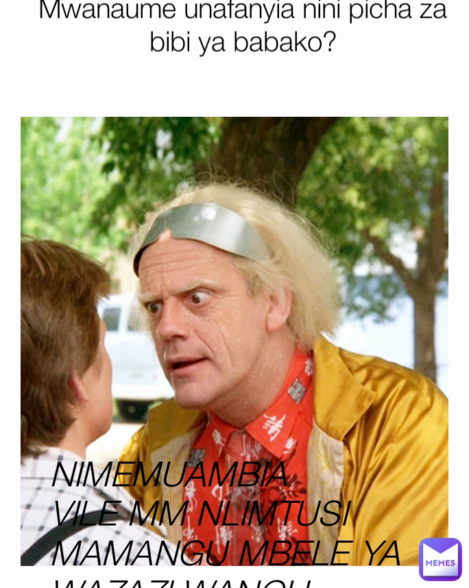 NIMEMUAMBIA VILE MM NLIMTUSI MAMANGU MBELE YA WAZAZI WANGU Mwanaume unafanyia nini picha za bibi ya babako?
