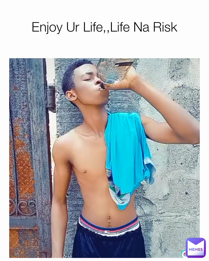 Enjoy Ur Life,,Life Na Risk