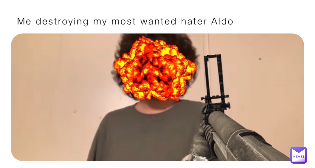 Me destroying my most wanted hater Aldo