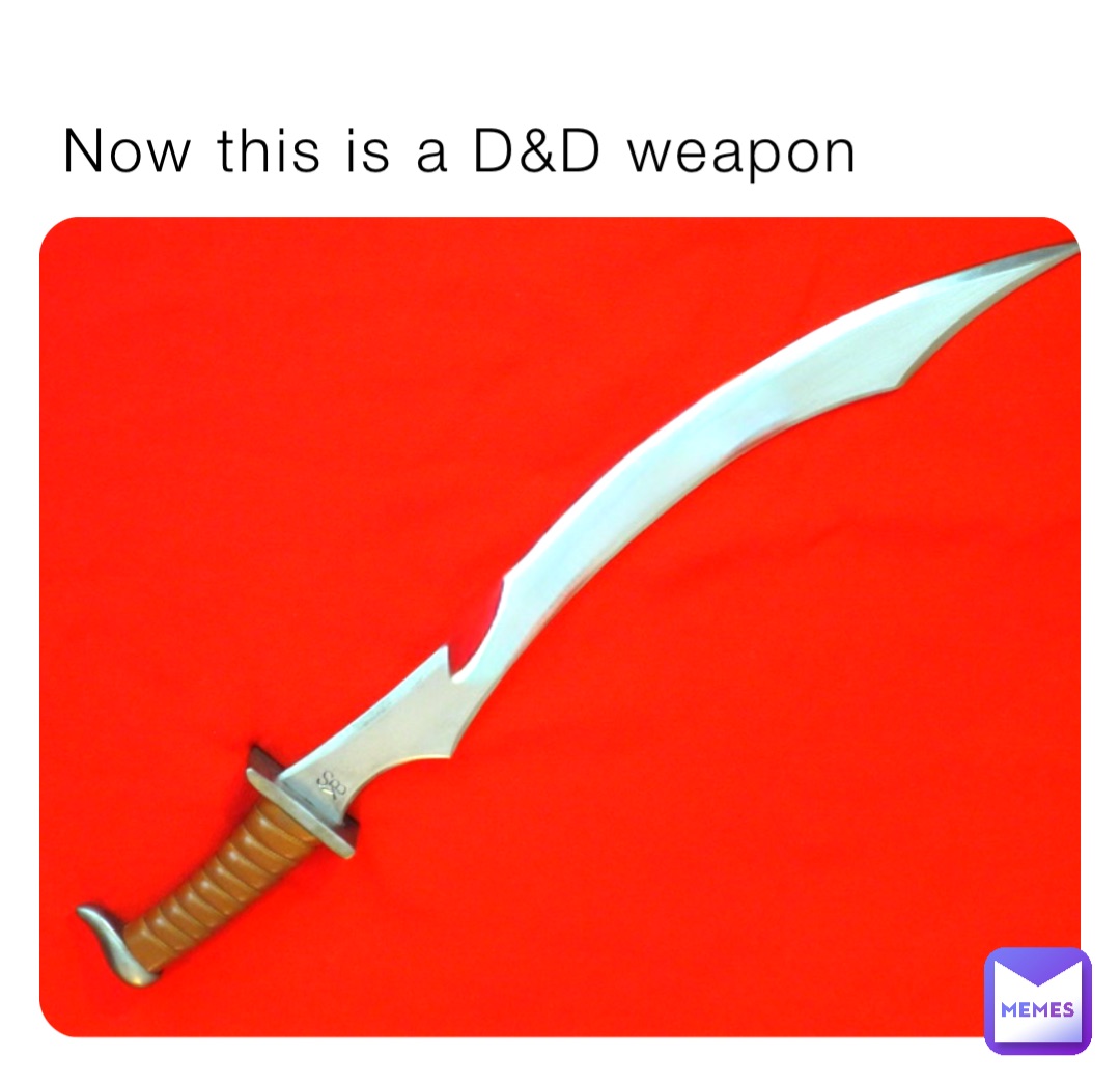 Now this is a D&D weapon