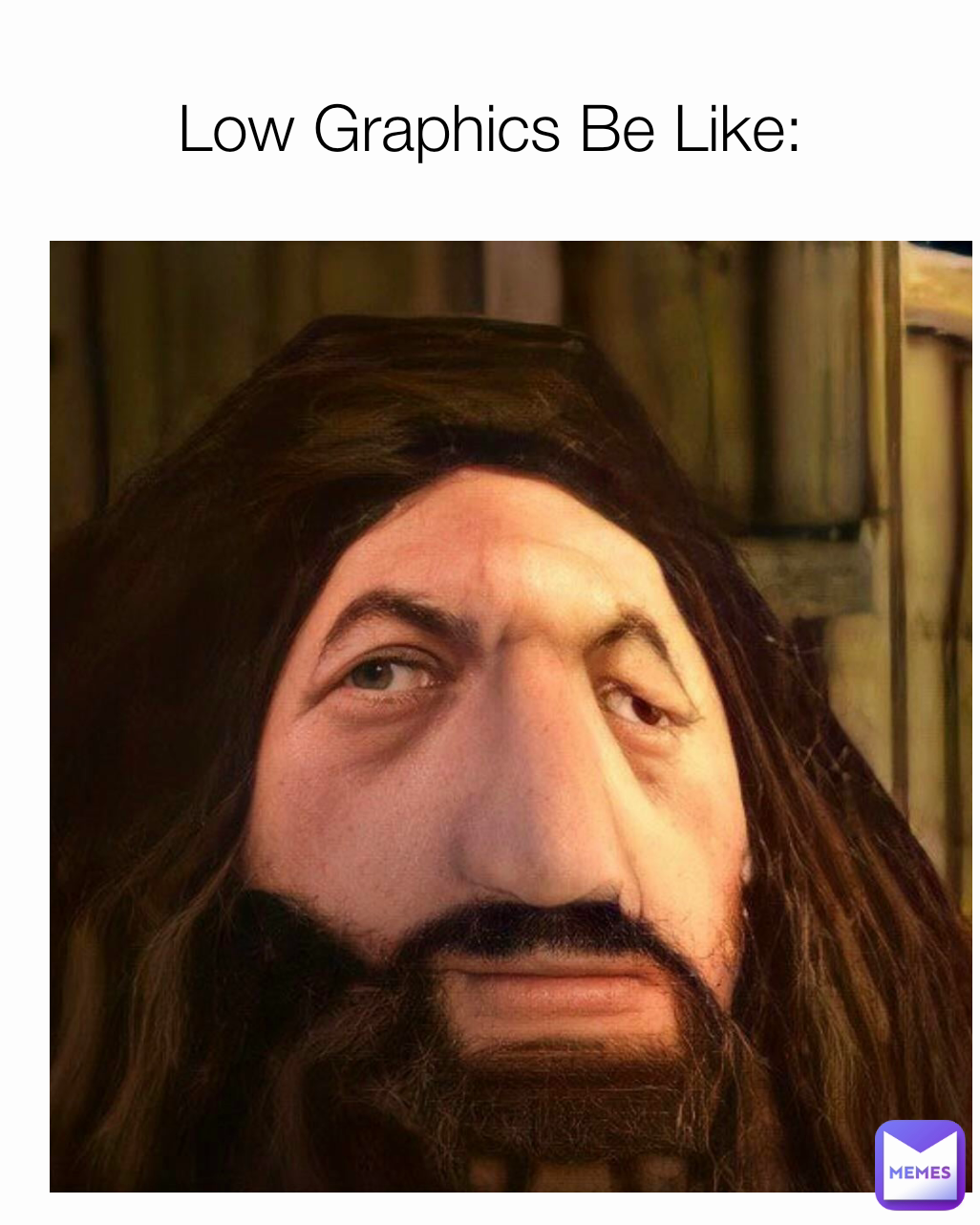 Low Graphics Be Like: