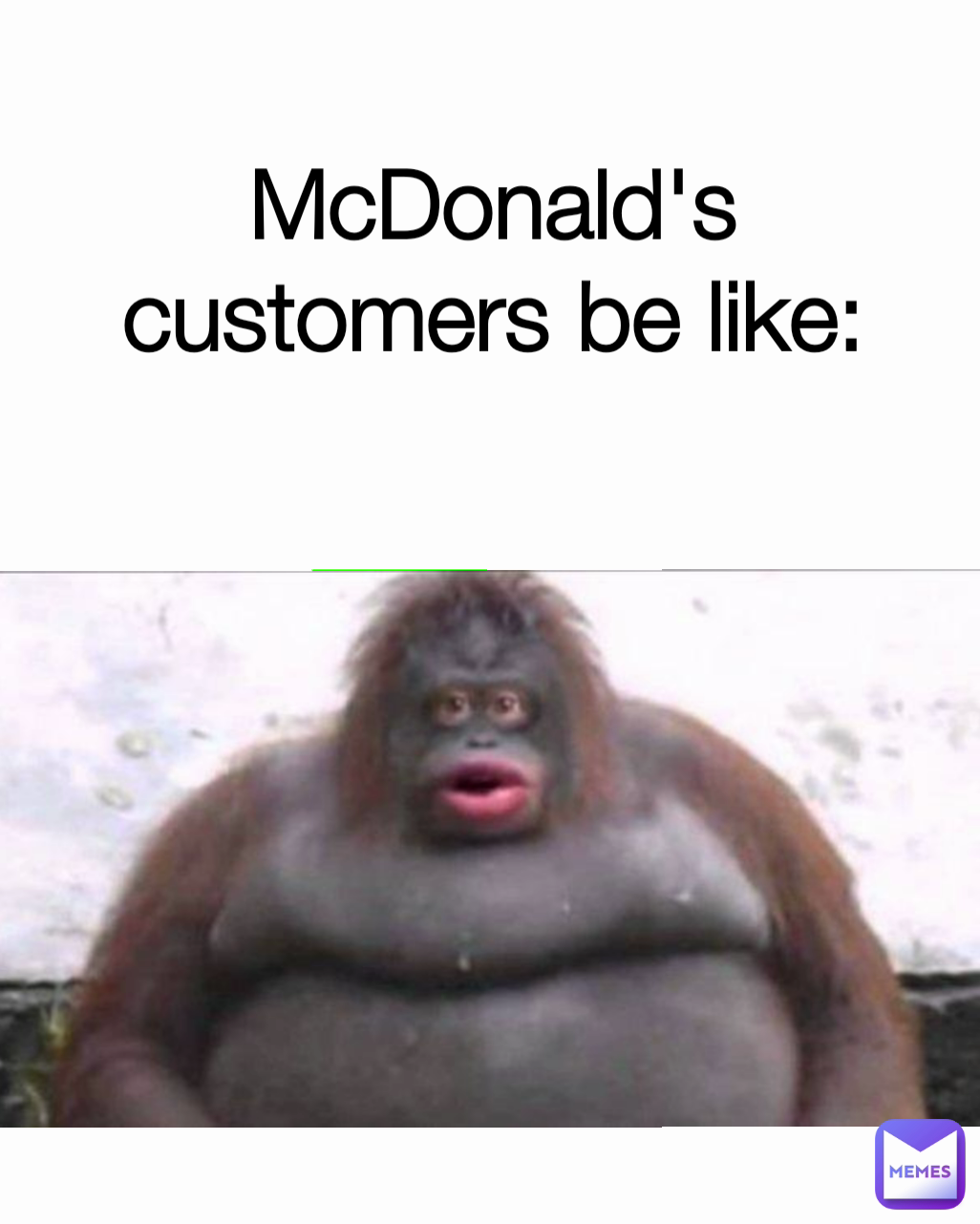 McDonald's customers be like: