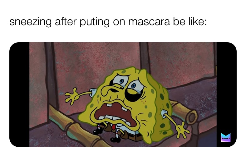 sneezing after puting on mascara be like: