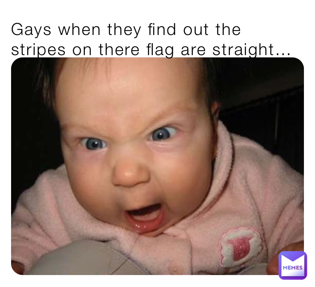 Gays when they find out the stripes on there flag are straight…