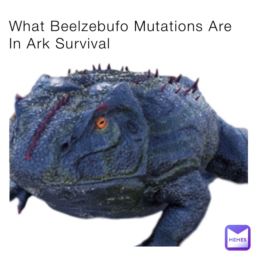 What Beelzebufo Mutations Are In Ark Survival