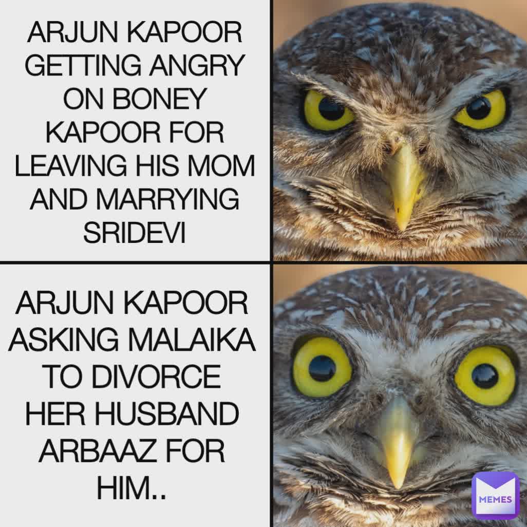 ARJUN KAPOOR GETTING ANGRY ON BONEY KAPOOR FOR LEAVING HIS MOM AND MARRYING  SRIDEVI ARJUN KAPOOR ASKING MALAIKA TO DIVORCE HER HUSBAND ARBAAZ FOR HIM..  | @filmy_mundaa | Memes