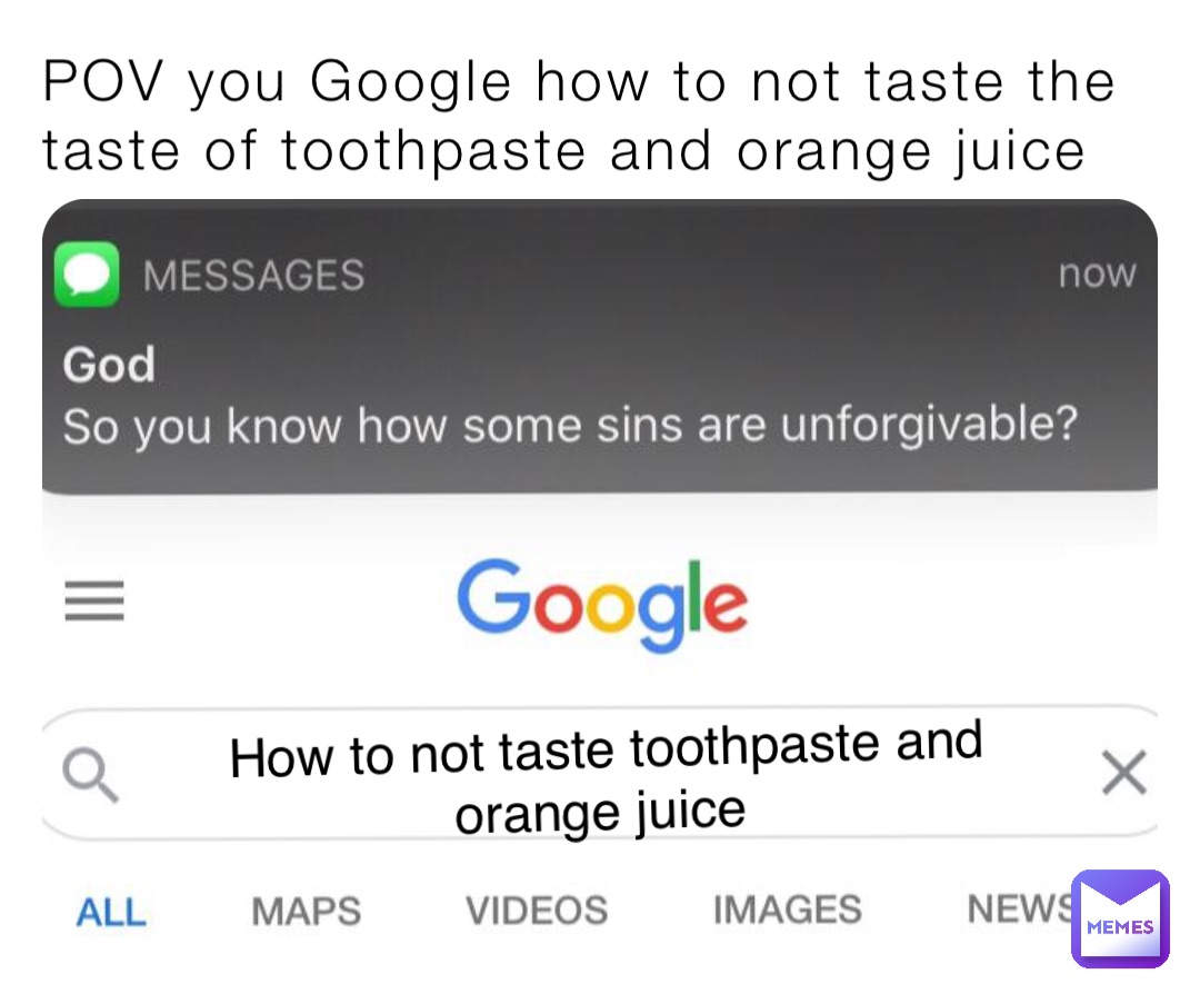 POV you Google how to not taste the taste of toothpaste and orange juice How to not taste toothpaste and orange juice