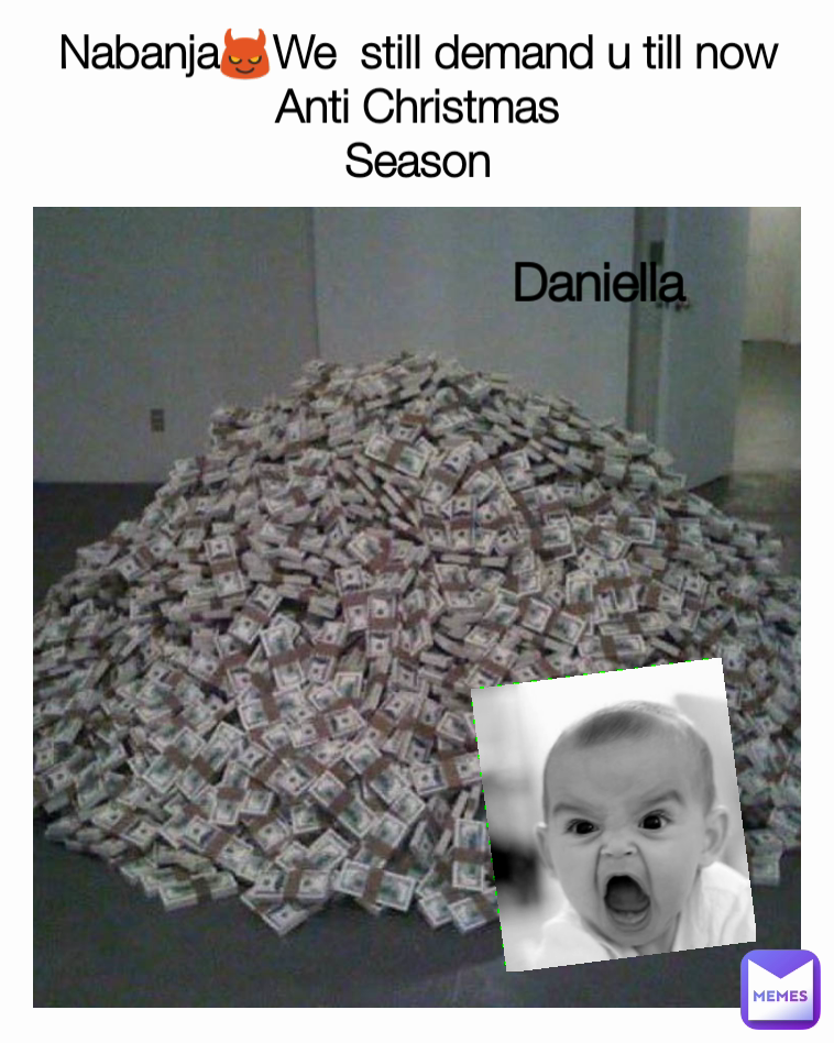 Daniella Nabanja😈We  still demand u till now
Anti Christmas
Season