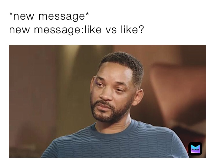 *new message*
new message:like vs like?