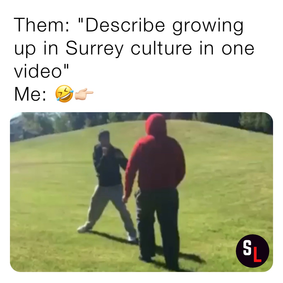 Them: "Describe growing up in Surrey culture in one video"
Me: 🤣👉🏻