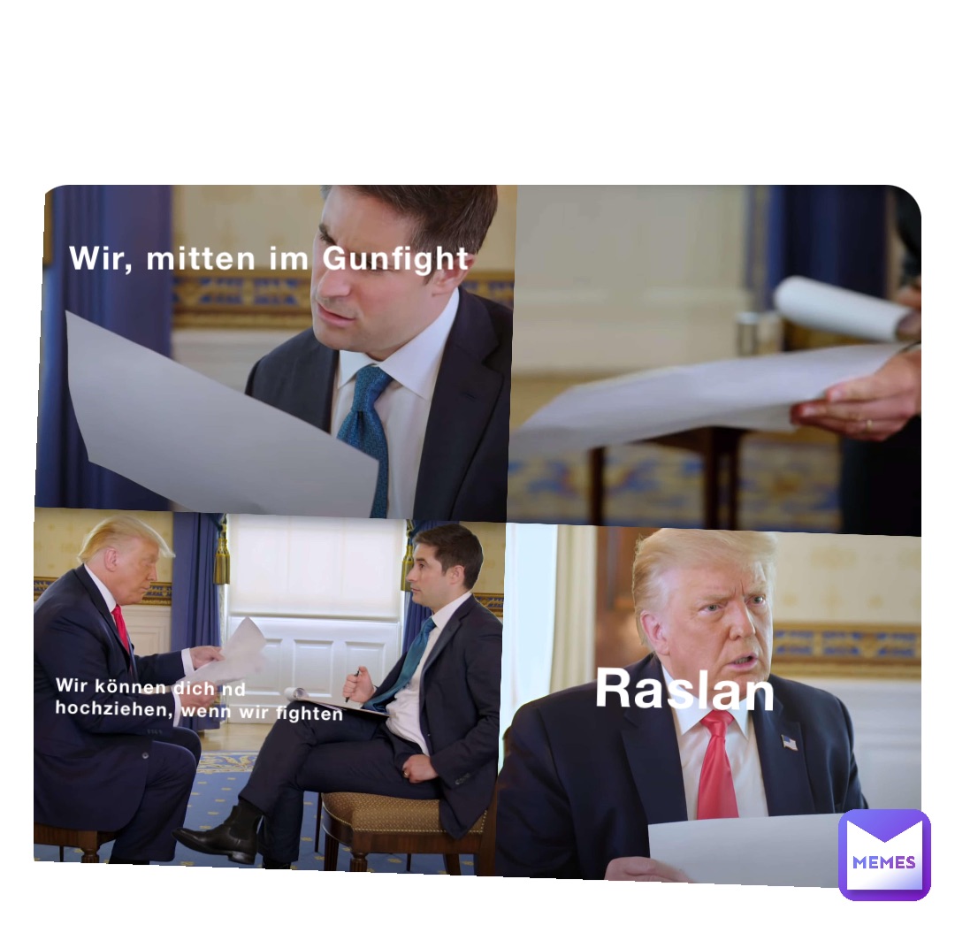 Wir, mitten im Gunfight Wir können dich nd hochziehen, wenn wir fighten Raslan
