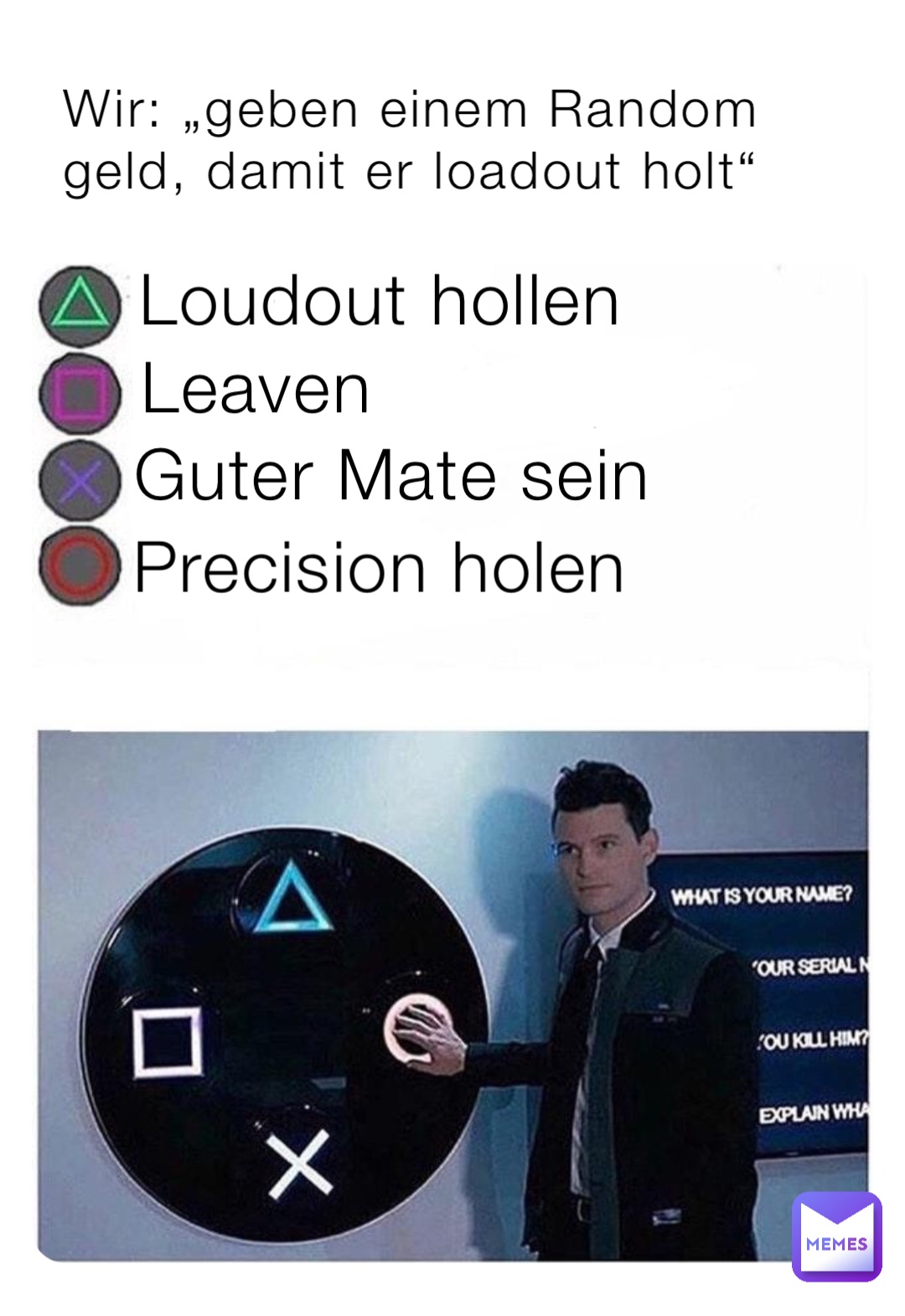 Wir: „geben einem Random geld, damit er loadout holt“ Loudout hollen Leaven Precision holen Guter Mate sein