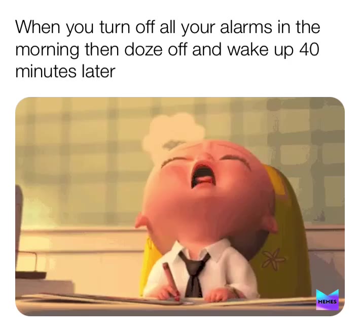 Me every morning  #bossbaby
