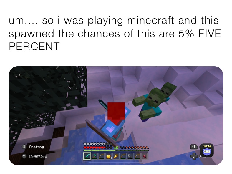 um.... so i was playing minecraft and this spawned the chances of this are 5% FIVE PERCENT