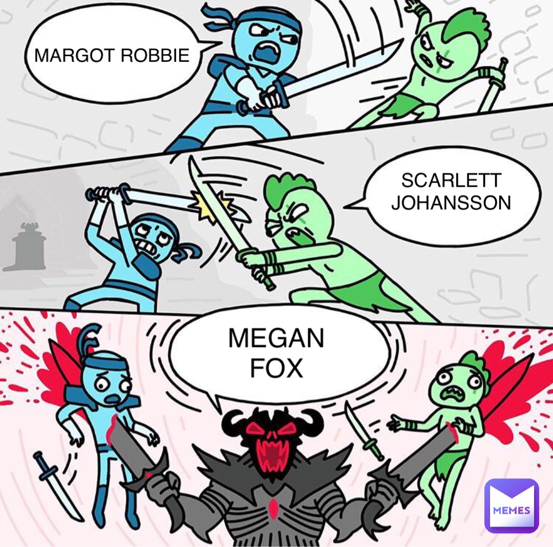 MARGOT ROBBIE SCARLETT
JOHANSSON MEGAN
FOX
