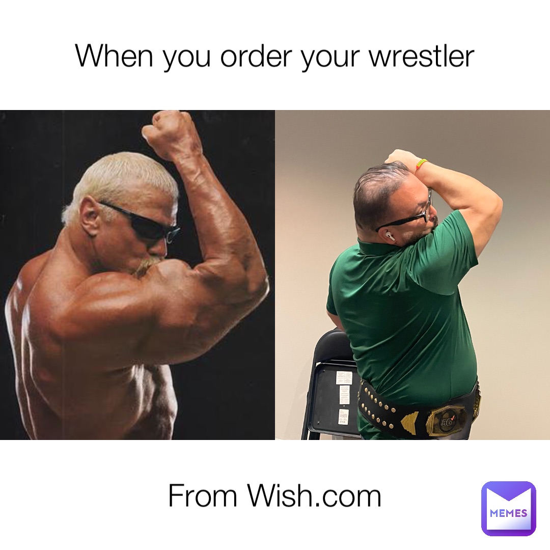 When you order your wrestler From Wish.com