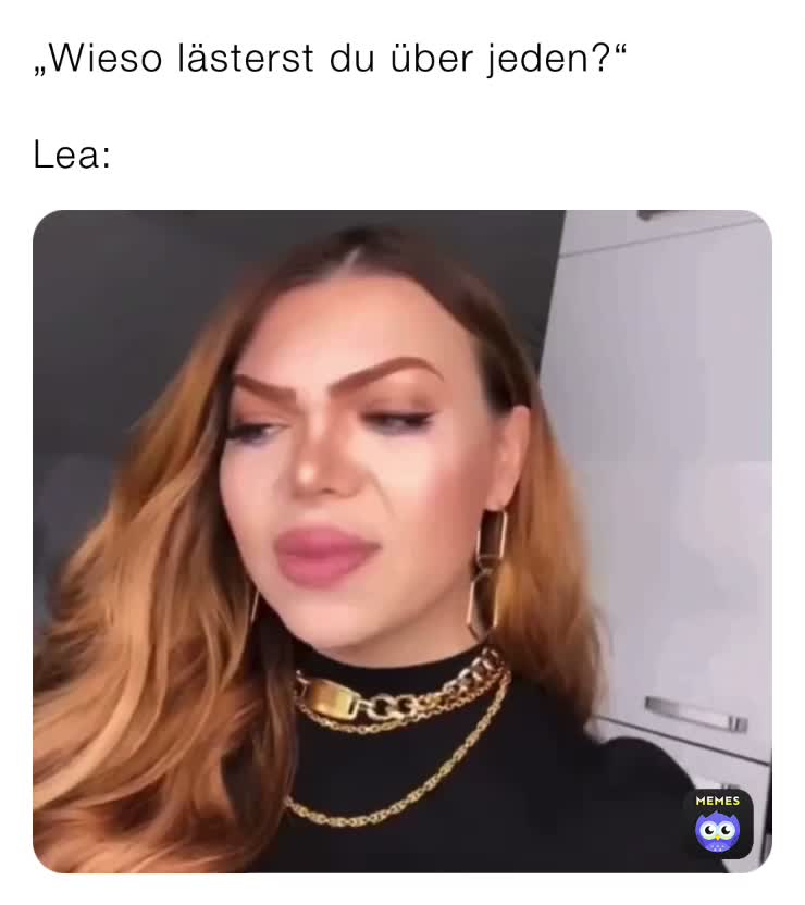 „Wieso lästerst du über jeden?“ Lea ll22 Memes