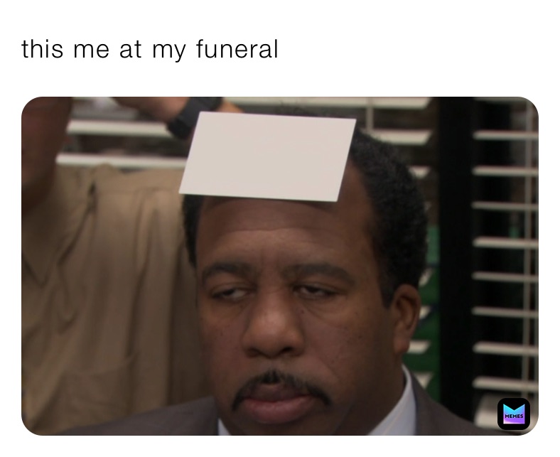 this me at my funeral 