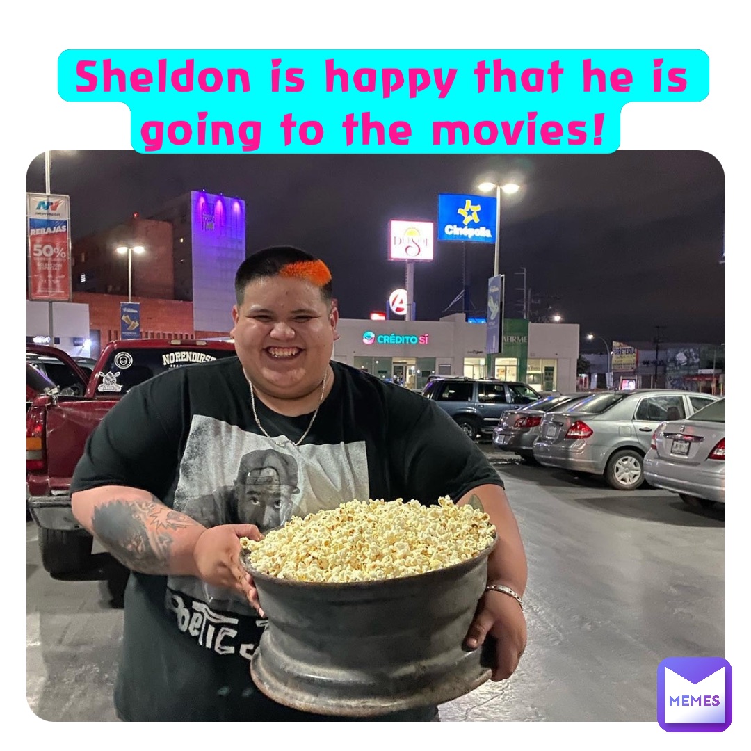 Sheldon is happy that he is going to the movies!