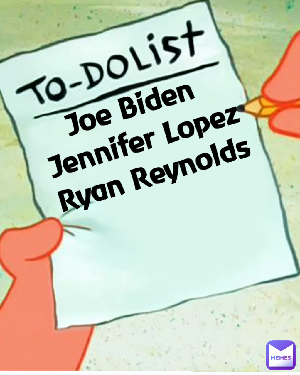 Joe Biden 
Jennifer Lopez
Ryan Reynolds