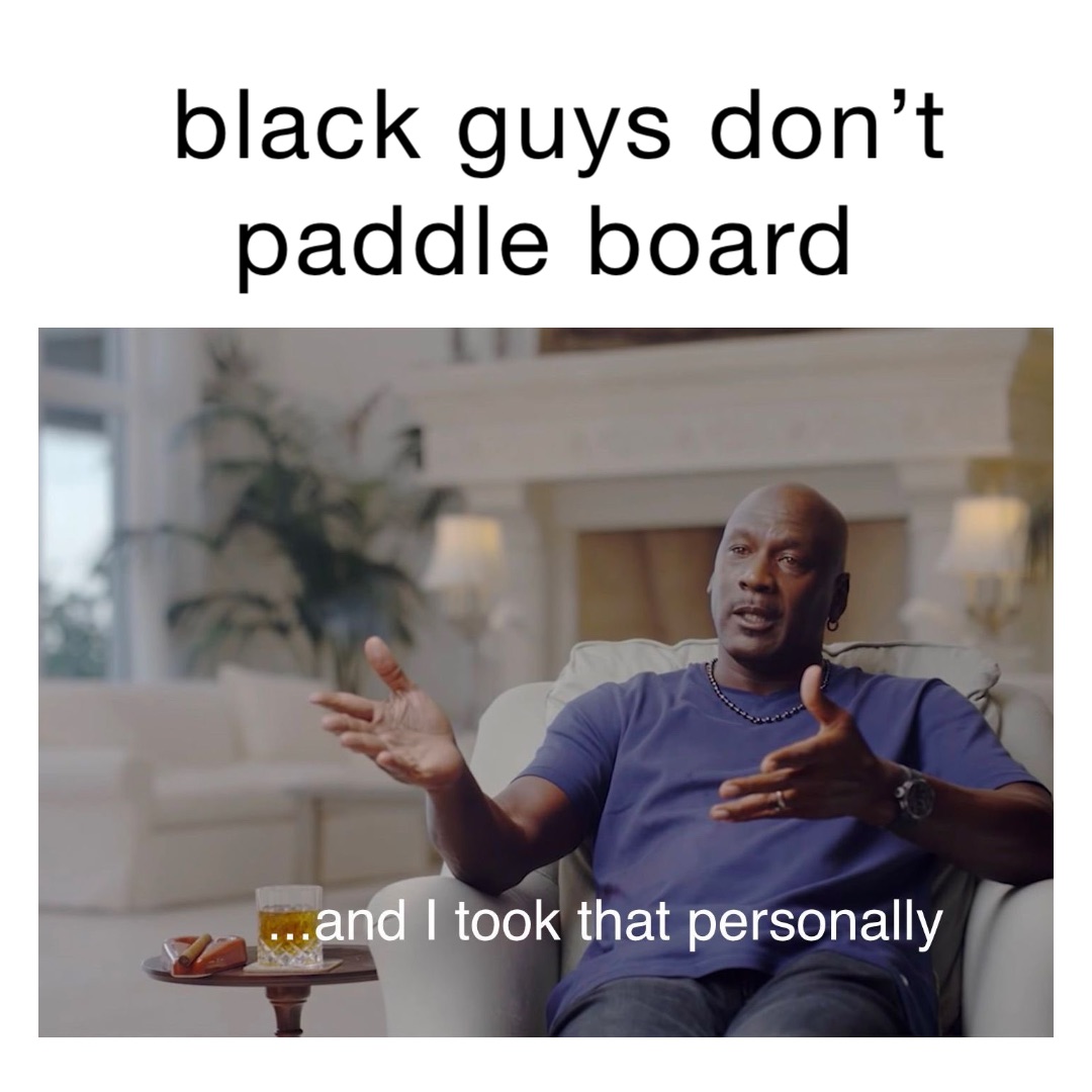 black guys don’t paddle board