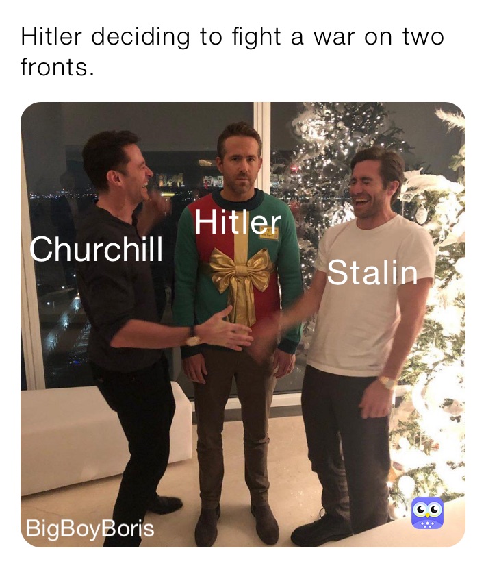 Hitler deciding to fight a war on two fronts.